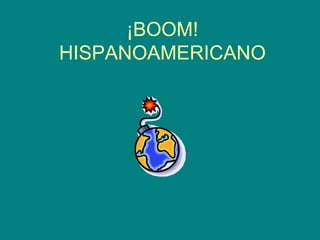 ¡BOOM! HISPANOAMERICANO 