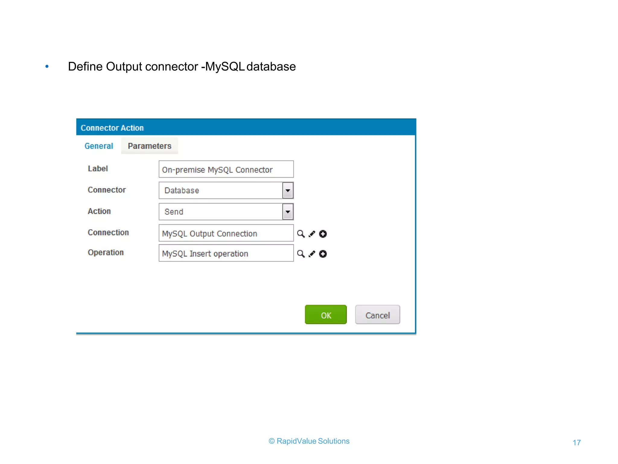 • Define Output connector -MySQLdatabase
© RapidValue Solutions 17
 