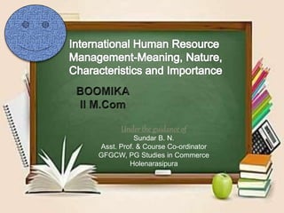 Under the guidance of
Sundar B. N.
Asst. Prof. & Course Co-ordinator
GFGCW, PG Studies in Commerce
Holenarasipura
 