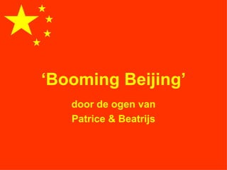 ‘ Booming Beijing’ door de ogen van Patrice & Beatrijs 