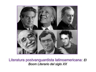 Literatura postvanguardista latinoamericana: El
Boom Literario del siglo XX
 