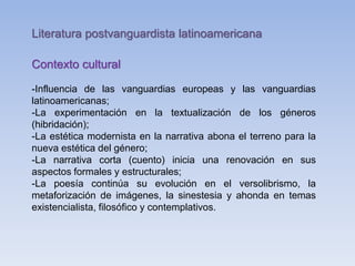 Contexto cultural
-Influencia de las vanguardias europeas y las vanguardias
latinoamericanas;
-La experimentación en la te...