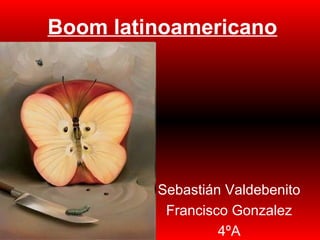 Boom latinoamericano




         Sebastián Valdebenito
          Francisco Gonzalez
                  4ºA
 