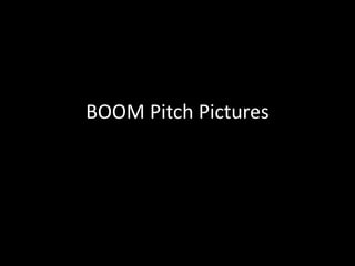 BOOM Pitch Pictures
 