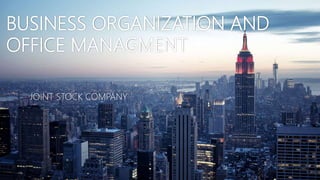BUSINESS ORGANIZATION AND
OFFICE MANAGMENT
JOINT STOCK COMPANY
 