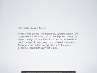 The perfect project failed.
Interactions couldn’t be measured, screens couldn’t be
optimized, conversions couldn’t be impr...