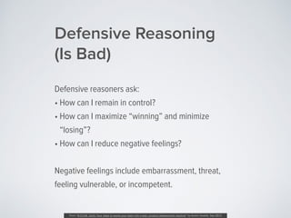 Defensive Reasoning
(Is Bad)
Defensive reasoners ask:
• How can I remain in control?
• How can I maximize “winning” and mi...