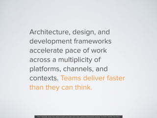 Architecture, design, and
development frameworks
accelerate pace of work
across a multiplicity of
platforms, channels, and...