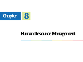 Chapter    8
          Human Resource Management
 