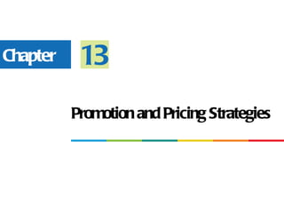 Chapter    13
          Promotion and Pricing Strategies
 