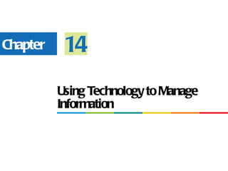 Chapter    14
          Using Technology to Manage
          Information
 