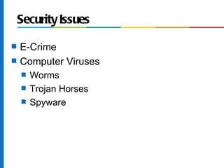 Security Issues

s   E-Crime
s   Computer Viruses
    s   Worms
    s   Trojan Horses
    s   Spyware
 