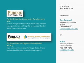 FOR MORE
INFORMATION
Purdue Center for Regional Development
(PCRD) . . .
seeks to pioneer new ideas and strategies that co...