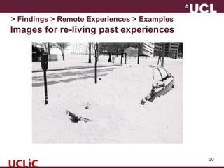 Images for re-living past experiences
20
> Findings > Remote Experiences > Examples
 