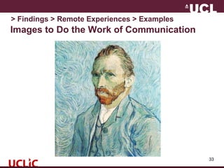 Images to Do the Work of Communication
33
> Findings > Remote Experiences > Examples
 