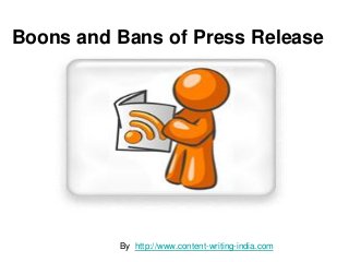 Boons and Bans of Press Release




          By http://www.content-writing-india.com
 