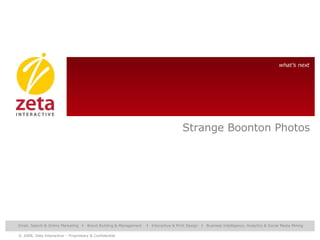 what’s next Strange Boonton Photos Email, Search & Online Marketing  l   Brand Building & Management  l   Interactive & Print Design  l   Business Intelligence, Analytics & Social Media Mining 