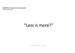 “Less is more?”
BOOOSTING │ Polypyrrol en bio-based gevels
24 November 2015
Tegenlezing Elma Durmisevic - Booosting
 