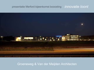 innovatie loont presentatie Merford bijeenkomst booosting Groeneweg & Van der Meijden Architecten 