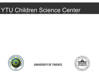 YTU Children Science Center




                              1
 