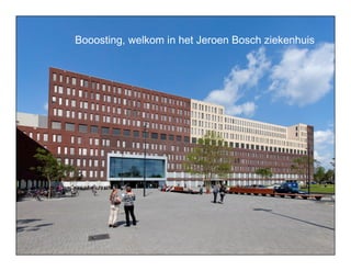 Booosting, welkom in het Jeroen Bosch ziekenhuis
 