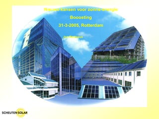 Nieuwe kansen voor zonne-energie
            Booosting
      31-3-2005, Rotterdam

        Jos Reuleaux
 