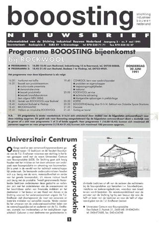 •
                0005 In
                                                                                                                                  stichting
                                                                                                                                  industrieel
                                                                                                                                  bouwen
                                                                                                                                  nederland


N              •           E            U             V+I                5            B             R             •           E             F
Informatieblad van de Stichting Industrieel Bouwen Nederland                                     Jaargang 2 - nr. 7 mei 1991
Secretariaat:        Bankaplein 3         2585 EV 's-Gravenhage              tel 070-350 71 71           fax 070-350 4327


 Programma BOOOSIING biieenkomst-.....,
 [bOD ill@(Ç~W@@11
 • PROGRAMMA 1:          16.00-18.45 uur: Rockwool, IndUSh'ieweg 15 te Roermond, tel. 04750-88888.                      DONDERDAG
 • PROGRAMMA 2:          18.45-21.45 uur: Boshotel, Boslaan 1 te Vlodrop, tel. 04752-4959.                                2DJUNI
                                                                                                                           1991
 Hel programma voor delE. bijeenkomst is als volgt:

 16.00    Aankomst mei koffie                            19.40      CONROCK: kern voor rondwichponelen
 16.30    Bezoek aan produktiecentrum:                              • produkten en eigenschappen
          • audio-visuele presentatie                               • toepassingsmogelijkheden
          • demonslrotieruimle                                      • toekomst
          • bezoek produktielijn                        20.00       ROCKWOOl service
           • bezoek brandlaboratorium                               • technische advisering
           (test volgens NEN 3884)                                  • klantgerichte oplossingen in prefabrikage
 18.30     Vertrek van ROCKWOOl naar Bosholel           20.20       KOFFIE
 18.40     Aankomst Boshotel te Vlodrop                 20.50       BOOOSTlNG·lezing door Or Ir M. Eekhout von Octalube Spoce Structures
 18.45     BROODMAALTUD                                 21.20       Discussie
 19.30     Welkom en introduklie ROCKWOOl               21.45       Sluiting en barrel

 N.B.    Dit programma is onder voorbehoud. U kunt zich uitsluitend door middel van de bitsestoten antwoordkaart VOCH'
 deze middag opgeven. Dit geldt ook voor BooostÎng aangeslotenenl Op de bijgesloten antwoordkcwrt dienl u duidelijk aan
 te geven of u zich voor programma 1 of 2 of beide opgeeft. Voor programma 1 (16.00-18.4.5) kunnen uch maximaal 60
 personen opgeven en voor programma 2 (18.45-21.45) kunnen zich mgximgcll 100 personen opgeven.




Universitair Centrum                                                                                 ,                    "
                                                                                                                         -'

O                  ~
       nlangs werd er een somenwerkingsovereenkomst ge-
       lekend tussen 12 bedrijven en de focuheil Bouwkun-

                   o
                   .,
de von de T.U. Eindhoven waarmee een stichting in het le-
ven geroepen werd met de naam Universitair Centrum
voor Bouwproduktie (UC8) De Slichting gaal zich bezig

                   ca
houden mei hel initiëren en hel doen uitvoeren von onder-
zoek noor bouwproduklie ef) uitvoerirtg VOrt bouwwerken.
                   o
Dit is uniek irt de wereld VOrt het techrtisch wetenschappe-

                   c
lijk onder zoek. De bestoonde oooerzoeksinslituten houden
zich o.o . bezig met de vorm, moteriaolkwolileit en sterkte
von het gerede bouwprodukt, dil nieuwe instituut houdl
zich bezig met de produktie. Twaalf gerenomeerde Neder-             ~
landse bedriiven ondersleunen doeze gedachte ef) verbin·
                                                                   "tJ       dividuele bedrijven uit elk von de sectoren die rechlstreeks
den zich met hel onderlekenen van de overeenkomst lOl
het beschikbaar stellen van financiële middelen en het
deelnemen in het bestuur en een Rood von Advies in de
Stichting waarvan he~ onderzoekscentrum uitgoot De T.U.
                                                                   a
                                                                   c..
                                                                             bij de bouwprodukrie zijn betrokken I.w. bouwbedrijven,
                                                                             instollatie- en toeleveringsbedrijven, waardoor een breed
                                                                             terrein wordt bestreken. De verantwoordelijkheid voor de
                                                                             actiVIteit von de Stichting ligt bij een bestuur dot voor de
Eindhoven slelt doorlegenover de inzet van personele en
materiële middelen van eenzeIlde waorde. Verder worden
bij hel uitvoeren von de anderzoeksopdrochten leden van
de wetenschappelijke $101 en $Iudenten van de T.U. Eindho·
ven, olsmede van medewerkers uit het bedrijfsleven inge-
schakeld. Gekozen is voor deelnome von geselecteerde in·
                                                                   ..
                                                                   c
                                                                   ~
                                                                   -.
                                                                   C'D
                                                                             helFt uit leden von de bedrijven en voor de helft uit afge·
                                                                             voardigden von de T.U. Eindhoven bes~aol.

                                                                             •   Universitoir Centrum voor 8ouwproduktie
                                                                                 Den Dalech 2, Postvok 31, 5600 M8 EINDHOVEN
                                                                                 tel. 040-472688, fox. 040·4342A8


                                                               D
 