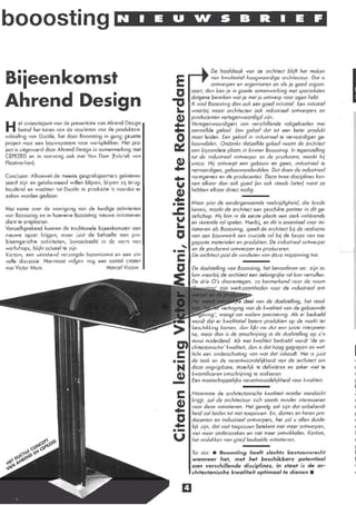 booosting                                          NIEU"WSBRIEF




                                                                           r
                                                                               -~~      De hoofdtaak van de architect blijf! hel maken
Biieenkomst                                                       E
                                                                                                                                                 I
                                                                                        van kwalitatief hoogwaardige orçhiteclvur. Dal I~
                                                                                        ontwerpen en organiseren en 0/5 je goed ofgani-
                                                                                     don kon je in goede samenwerking mei specioli.slen
                                                                  Cl I
Ahrend Design                                                                  /io/g,,. bereiken wol je mei je ontwerp voor ogen heb!.



                                                                 "1
                                                                                 vind 8000sling don ook een goed iniliolief. Een inilialief



H      el zwaortepunl von de presentatie von Ahrend Design
       betrof hel tonen von de resultaten von de produktont-
                                                                 ...
                                                                  "-
                                                                 ...
                                                                  Cl)
                                                                               waarbij noasl architecten ook industrieel ontwerpers en

                                                                               ~~~~i::~~~~~'.~"7,~g;enWOOrdigd zijn.
                                                                                                    van verschillende   vakgebieden mei
                                                                                                   Een ge/ooi dal tot een beIer produkl


                                                                 ~
wikkeling von Ductile, het door Booostiog in gong gezene                       moel leiden. Een geloof in induslrieelte vervaardigen ge-
project voor een bouwsysleem voor werkplekken. Het pro-                        bouwdelen. Ondanks datzelfde geloof neemt de orchitecl
ject is uitgevoerd door Ahrend Design in samenwerking mei                           biJzondere plaats in binnen 8000sling. In tegenstelling
CEPEZED en in oonvong ook mei Von Dom [Fabriek von                             tol de industrieel ontwerper en de producent, maakt hij
Plaatwerken).

Conclusie: Alhoewel de meeste gespreksportrlers geïnteres-
                                                                 !             unica. Hij ontwerp! een geoouw en geen, industrieel Ie
                                                                               vervaardigen, gebouwonderdelen. Dol doen de induslrieel
                                                                               vormgevers en de producenten. Deze twee diKiplines ken·
seerd zijn en geïnformeerd willen blijverl, blijven zij terug-                 nen elk oor don ook goed (en ook sleeds beier) wanl ze
houdend en wachten lol Ductile in produklie is voordat er                      hebben elkaar direct nodig .
wken worden gedaan.                                                                                   ......;..-
                                                                 0-               juist de eerdergenoemde veelziidigheid, die brede
Mei nome over de voortgang von de huidige octiviteiten
von Booosling en in hoeverre Booo$ling nieuwe initiatieven       ..c      kennis, maakt de architect een geschikle partner in dil ge-
                                                                          zelschap. Hij kon in de eerste plaats een sterk initiërende
                                                                  ol en 5turende rol spelen. Hierbii, en dit is essenlieel voor ini-
dient te ontplooien.
Vanzelfsprekend kunnen de traditionele biieenkomsten een          "-      liatleven 015 Booostlng, speelt de architecl bij de rea/iso/ie
nieuwe opzei kriigen, moor iuist de behoefte aan pro-
bleemgerichle activiteiten, blivoorbeeld in de vorm van
                                                                  Cl      van een bouwwerk een cruciale rol bij de keuze van toe-
                                                                          gepaste maleriolen en produkten. De industrieel ontwerper
workshops, bliikl aclueel te ziin.                                  ..... en de producent ontwerpen ell produceren.
Korlom, een uilSleker,d veuorgde bileenkomst en een zin·                  De archilecl post de resultalen van deze inspanning toe.
volle discu$sie HIernoast volgen nog een aanlol citaten
van Victor Moni.                           Moreel Vroom                        De doe/slel/ing van Booos/ing, hel bevorderen ele. zijn to·
                                                                               ken waarbij de architect een belangrijke rol kon vervullet!.
                                                                               De drie O's daarentegen, zo kenmerkend voor de naam
                                                                                                werkzaamheden voor de mduslrieel ani-

                                                                                                               van de doelstelling, hel resuJ-
                                                                                                           van de kwaliteit van de gebovwde
                                                                                                          nadere precisermg. A/s er bedoeld
                                                                                              k.,olilo,,;,f betere produklen op de markt ter
                                                                               k5~hiHing komen, don lijk! me dol een jvi~/e interpreta-
                                                                               tie, moor don is de omschriiving in de doe/stelling op z'n
                                                                               minst misleidend. Als mei kwaliteit bedoeld wordl 'de or-
                                                                               chit-ectolliKhe' kwaliteit, don is dol hoog gegrepen en wel-
                                                                               licht een onderscholling van wat dal inhoudt. Het is juist
                                                                 o-            de taak en de verantwoordelijkheid von de archilecl om
                                                                   N           deze ongrijpbare, moeilijk Ie definiëren en zeker niel Ie


                                                                 -
                                                                               kwantificeren omschrijving te realiseren.
                                                                   Cl)         Een moatKhoppelijke veranrwoordelljkheid voor kwaliteit.

                                                                               Naarmate de architectonische kwaliteit minder aandacht
                                                                   s::::
                                                                 ...
                                                                   Cl)         krijgt, zal de architecluur zich sleeds minder interesseren
                                                                               voor deze ini/ia/ieven. Het gevolg zal zijn dol onbekend-


                                                                 ...
                                                                  Cl
                                                                 o-
                                                                               heid zolleiden tol niet toepassen. En, dames en heren pro-
                                                                               ducenlen en induslrieel ontwerpers, het zal u allen duide-
                                                                               lijk zijn, do! niet toepassen betekent niel meer ontwerpen,
                                                                               niet meer onderzoeken en niet meer ontwikkelen. Kor/om,
                                                                 U             he/ mislukken van goed bedoelde inilio/ieven,

                                                                               Tot slot: • 8000:;Iin9 heek slechts bestuonsreclJf
                                                                               wanneer het, met het beschikbare potentieel
                                                                               aan verschillende disciplines, in staat is de              ar~
                                                                               chitectonische kwaliteit optimaal te dienen.
 