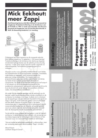 Mick Eekhout:
    meer Zappi
    Oud-Booosting-bestuurslid Mick Eekhout is benoemd tot
    hoogleraar Produktontwikkeling in de Architectuur aan
    de TU Delft. In 1991 is reeds oud-voorzitter Jan Brouwer
    benoemd tot hoogleraar aan de faculteit Bouwkunde in
    Delft. De Booosting-Academie is in wording.




                                                                                                11                    ca
                                                                                                E mE ...
                                                                                                       ..
                                                                                                            ..
                                                                                                                       ~
                                                                                                                       0


                                                                                                E I: 0           ~
                                                                                                                      ï:


                                                                                                11 .. I:                      N
                                                                                                                              0- 0-
                                                                                                                              0- 0-
                                                                                                                                   N


                                                                                                .. ;             I»   N
                                                                                                                      0-      ..    ..
                                                                                                mOl»                  0-
                                                                                                                       .
                                                                                                2 11 .-
Onderstaand een korte impressie van de inaugurele rede d ie                                                                   Q)    Q)
                                                                                                                              ..0..0
Mick Eekhout uitsprak op 16 september j.l . De nieuwe leerstoel                                                        Q)     E E
Produktontwikkeling in de Architectuur kan slechts een beperkte
                                                                                                   0 ••               ..
                                                                                                                      ..0
                                                                                                                       0
                                                                                                                              Q) Q)
                                                                                                                              >
                                                                                                                              o     u
                                                                                                                                    Q)
stimulerende bijdrage leveren aan de opleiding tot bouwkundig
ingenieur. In ieder geval zal de inspiratie worden opgewekt om
wetenschappelijke, technische en vormgevingsgrenzen te
                                                                                                a. 11                 .l/
                                                                                                                       0
                                                                                                                      .....
                                                                                                                              c    '"IJ



verleggen.
                                                                                                                      ~
Allereerst wordt er naar gestreefd produktarchitecten op te leiden,
die bouwelementen en bouwcomponenten ontwerpen, ontwikkelen,




                                                                         D
onderzoeken en toepassen, zodat projectarchitecten hun
gebouwen kunnen samenstellen. Een tweede doel is om
projectarchitecten gebouwen te laten materialiseren met behulp
                                                                                0)
van buiten de bouwplaats vervaardigde elementen en                              c:
                                                                               ".;::                0)
componenten. Ten derde wil de leerstoel actief zijn op het kruispunt            <I)    l.l)         0
in het netwerk van de producerende bouwwereld en de
academische ontwerpwereld, met creatief onderzoek gericht op de
kunst die de techniek verder brengt: het onzichtbare zichtbaar
                                                                                0
                                                                                0
                                                                                0
                                                                               cc 0  =>
                                                                               .- ..r:
                                                                                       -
                                                                                  .......


                                                                                    ....
                                                                                                I
                                                                                                    0

                                                                                                    c:
                                                                                                    Q)
maken, het onvoorstelbare voorstelbaar.                                         0
                                                                                           0    0
                                                                                0
                                                                               ".:     -fl      <t:
Als model van de mogelijke gevolgen van de werkwijzevan de
leerstoel , opdat nieuwe bouwprodukten worden ontwikkeld om de
architectuur te stimuleren, is er Zappi. In plaats van te ontwerpen
                                                                               -0
                                                                                Q)
                                                                                ....
                                                                                u
                                                                                Q)
                                                                                           Q)
                                                                                           0)
                                                                                           c:
                                                                                           0
                                                                                                UJ
                                                                                                ""'I"
                                                                                                l.l)
                                                                               (/)     .....J   N
met de beperkingen van een materiaal of produkt (in het geval van
Zappi is het glas), wordt onderzoek gedaan naar en ontwikkeld
aan het ideale materiaal of produkt (Zappi is het ideale
constructieve glas). In tegenstelling tot de in technolog isch opzicht    m
                                                                          c
conservatievere houding van de industrie, zal worden gewerkt
vanuit een zekere mate van abstractie met een groter overzicht
                                                                         ...
                                                                         .-
                                                                         VI
door de afwezigheid van een economische. gebondenheid.                    o
                                                                          o
Tot slot stelt de jonge professor dat het gedaan is met de high,-tech     o
                                                                         ca
                                                                         ...
                                                                         -
architectuur. In plaats daarva"n komt mild-t~ch , als verwijzing naar
de mildere toepassing van technolog ie in de architectuur en een
volwassen wïlze van evenwicht tussen traditie en technologie.
                                          ,. I                           a
                                                                         a
' Dat wat traditie en technologie samenbindt is vakman schap, maar       ~
een verstandig mens wacht niet tot anderen 'Zappi' uitvinden '.

Mareel Vroom
                                                                         -e
                                                                          o
Landmark Design & Consult
                                                                         !
                                                                         c
                                                                         cC            o                0    o
 