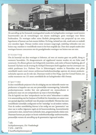 <=
                                                                                                        Q)
                                                                                                        cr>
                                                                                                        <=
                                                                                                        <=
                                                                                                        Q)
                                                                                                        >
                                                                                                        Q)
                                                                                                        .<::
                                                                                                         U
                                                                                                        V>




Als aanvulling op het bestaande woningaanbod zouden de luchtgebonden woningen vooral moeten
beanrwoorden aan de verwachtingen van nieuwe stedelingen: grote woningen voor kleine
huishoudens. De woningen zullen ruime flexibele plattegronden met perspectief op een extra
logeerkamer of kantoor aan huis moeten hebben. De living, inclusief een vide, wordt ruim en verdeeld
over meerdere lagen. Hieraan worden ruime terrassen toegevoegd, onderling verbonden met een
buiten trap, waardoor er verschillende routes in het huis mogelijk zijn. Door deze aanpak zouden deze
woningen kunnen concurreren met de grondgebonden woningen van huizen met een tuin.

                                                                                                        cr>
Uitvoering                                                                                              '"
                                                                                                         '"
                                                                                                        :r:
Om de bouwrijd van deze woningen te bekorten, zal men uit moeten gaan van prefab, droog te               <=

monteren bouwdelen. De draagconstructie zal opgebouwd moeten worden uit een lichte staal ~
constructie. De afbouw gebeurt met lichtgewicht materialen, zoals stalen of houten beplating, glas of   ~
kunststof. Op basis van de ervaring die Archipel Ontwerpers heeft opgedaan met het ontwerpen van        ~
enkele penthouses (o.a. Harbour View in Scheveningen), worden in Rotterdam rwee pilots                  '"
                                                                                                        ~
onrwikkeld waarin zowel nieuwe architectuur/stedenbouwkundige aspecten als nieuwe productie-            ~
technische aspecten aan de orde zijn. Daarnaast wordt in Den Haag, naast het Centaal Station, een       <=
                                                                                                        Q)
                                                                                                        <-.
unieke woontoren van 131 meter onrwikkeld die uit luchtgebonden villa's bestaat.                        o
                                                                                                        f-
                                                                                                        T
Algoritme
In deze verschillende projecten is het de uitdaging om een industriële manier van
produceren te koppelen aan een zeer persoonlijke woonomgeving. Industriële
productieprocessen worden hier niet gehanteerd om monoculturen te
produceren maar om een serieproductie op maat te bewerkstelligen.
Om de logistiek van deze 'serieproductie van het unica' beheersbaar te maken
is in samenwerking met het Instituut of Artificial Arr Amsterdam een aanzet voor
een speciaal algoritme (artificiaI) voor dit project onrwikkeld. Hiermee kan men
verschillende ruimtelijke configuratie tot het 'oneindige' en ad random variëren.
Voor de verdere onrwikkeling hiervan is het nodig om een 'grammatica' van
eisen vast te stellen (algemene regels uit de bouwverordening, bouwrechnische
constructieve eisen, ruimte/vorm technische eisen, programmatische relaties enz).
Daarnaast kunnen per project en locatie stedenbouwkundige randvoorwaarden,
persoonlijke wensen als aanvulling op de grammatica ingevoerd worden.

? info
Archipelonrwerpers, Eric Vreedenburgh
T 070 - 3387570
E buro@archipelonrwerpers.nl
 