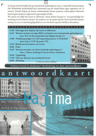 r
                                                     02
    In Europa richt het bedrijf zich op internationale opdrachtgevers met o.a. industriële bouwconcepten.
                                                                                                            ,
    Het Nederlandse dochterbedrijf kent momenteel nog een relatief kleine eigen organisatie van 15
    mensen. Doordat Kajima de diverse werkzaamheden binnen projecten vrijwel geheel uitbesteedt,
    kunnen grote projecten uitgevoerd en gemanaged worden.
    We nemen een kijkje bij Lucent in Hilversum, alwaar Kajima Europe b.v. een grootschalige her-
    inrichting van het kantoor uitvoert. De architect van dit project ligt het (inter-)nationale kanroor-
    concept toe en er is uiteraard gelegenhéid om over de diverse aspecten hierbij te discussiëren.

     PRO G RAM MAP ROG RAM MAP ROG RAM M A
      14:30 Ontvangst door Kajima, bij Lucent te Hilversum
      14:45 'Bouwen op basis van eigen R&D en bouwen voor internationale ~drachtgevers'
                  door M.E. de Roo, projectdirecteur Kajima Europe b.v.      '
      15:00 'Prefabtoepassingen van 'self compacting cóncrete' in Nederland'
                  door Prof. ir H. W. Bennenk, TUE
      15:20 Bezoek aan het kantoor van Lucent
      16:00 Pauze
      16:20 'Kantoorconcepten van (inter-)nationale opdrachtgevers'
                  door J. Elissen, Saarberg & Van der Scheer Architecten
      16:40 Tegenlezing
      17:00 Tijd voor discussie met aansluitend borrel
 