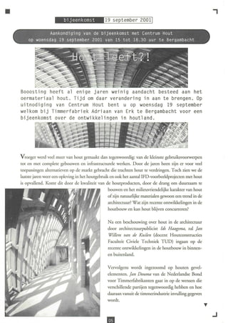 •                                                                                                             ,
                 Aankondiging van de bijeenkomst met Centrum Hout
        op woensdag 19 september 2001 van 15 tot 18.30 uur te Bergambacht




    Booosting heeft al enig e jaren weinig aandacht besteed aan het
    oermateriaal hout. Tijd om daar verandering in aan te brengen. Op
    ui tnodi gi ng van Centrum Hout bent u op woensdag 19 september
    welkom bij Timmerfabriek Adriaan van Erk te Bergambacht voor een
    bijeenkomst over de ontwikkelingen in houtland.




    Vroeger werd veel meer van hout gemaakt dan tegenwoordig: van de kleinste gebruiksvoorwerpen
    tOt en met complete gebouwen en infrastructurele werken. Door de jaren heen zijn er voor veel
    toepassingen alternatieven op de markt gebracht die trachten hout te verdringen. Toch zien we de
    laatste jaren weer een opleving in het houtgebruik en ook het aantal IFD-voorbeeldprojecten met hout
    is opvallend. Komt dit door de kwaliteit van de houtproducten, door de drang om duurzaam te
                                                      bouwen en het milieuvriendelijke karakter van hout
                                                      of zijn natuurlijke materialen gewoon een trend in de
                                                      architectuur? Wat zijn recente ontwikkelingen in de
                                                      houtbouw en kan hout blijven concurreren?

                                                     Na een beschouwing over hour in de architectuur
                                                     door architectuurpublicist Ids Haagsma, zal Jan
                                                     Wi/Lem van de Kuilen (docent Houtconstructies
                                                     Faculteit Civiele Techniek TUD) ingaan op de
                                                     recente ontwikkelingen in de houtbouw in binnen-
                                                     en buitenland.

                                                     Vervolgens wordt ingezoomd op houten gevel-
                                                     elementen. Jan Douma van de Nederlandse Bond
                                                     voor Timmerfabrikanten gaat in op de wensen die
                                                     verschillende partijen tegenwoordig hebben en hoe
                                                     daaraan vanuit de timmerindustrie invulling gegeven
                                                     wordt.


                                                                                                              .J
 