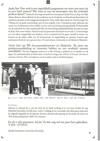 r                                                                                                           ,
    Jouke Post: 'Hoe werk je een ingewikkeld programma van eisen nou mooi uit
    in zo'n hard systeem? Wat moet je nou als ontwerpers met die technisch
    perfecte dozen?' Omdat het kort dag ~as heeft het ontwerpteam 00uke Post en Jaap van Dijk,
    Ramon Knoester, Remco Rolvink, de drie studenten van de Academie van Bouwkunst Rotterdam) vrij
    snel keuzes gemaakt en die stapsgewijs doorgewerkt. Men voelde elkaar goed aan. Post bevestigt Van
    Tilburg over de goede teamwerking: spel en leren tegelijk. Geen Trespaplaten, geen zijkanten met
    ramen, een rij kolommen in het midden en twee units aan de kopse kant geschakeld. De buitenzijde
    van de units heeft een rode waterkerende folie met doorzichtige golfplaatbekleding. Een spel van open
    & dicht, licht versus donker. Daarom loopt het genoemde Hazenpad van zes naar 1,5 meter hoogte
    en is het alleen roegankelijk voor kinderen. Post is verbaasd over het grote verschil in manier van
    bouwen en de andere rollen van de bouwpartners. In tegenstelling tot 'gewoon' bouwen gaat
    unitbouwen bij slecht weer gewoon door. De units komen rechtstreeks uit de fabriek in Sliedrecht.

    Gerrit Guis van Wh Accommodatieservice uit Sliedrecht: 'Na jaren van
    productontwikkeling en innovatie hebben we een modulair systeem
    ontwikkeld.' Het hier toegepaste systeem is in elke richting te schakelen en te stapelen tot vijf
    lagen. De standaardmodule is 3x3x6 meter en heeft een hoogte van 2,50 tot 2,70 meter. De vloer is
    van hout of beton. Hier is de opbouw van de wanden reeds in de fabriek gedaan .




    ... v. 1. n. r. Jaap van Di j k, Jouke Post, Jet Manrho, Gerri t Gui s, Leo van Ti 1 burg



    kijkje
    Iedereen is verbaasd dat er aan het eind van de derde werkdag al zo veel staat. Omdat de weg
    Sliedrecht-Rotterdam veel files kent, wordt 's middags al een voorraadje units klaar gezet zodat men
    de volgende dag gelijk aan de slag kan. Kortom: allemaal reden genoeg om dit project de status van
    'IFD demonstratieproject 2000' toe te kennen.

    En als u wilt sponsoren: bel Jet! Ze kan nog wel een paar Euro gebruiken.
    T 010 - 4779519.

    Jolanda Steenhouwer, Secretariaat Booosting


L                                                                                                           .J
 