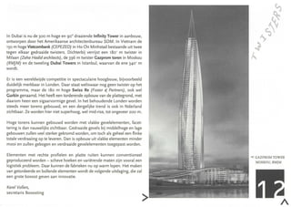 In Dubai is nu de 3°0 m hoge en 90° draaiende Infinity Tower in aanbouw,
ontworpen door het Amerikaanse architectenbureau SOM. In Vietnam de
150 m hoge Vietcombank (CEPEZED) in Ho Chi Minhstad bestaande uit twee
tegen elkaar gedraa ide twisters. Dichterbij verrij st een 180' m twister in
Milaan (Zaha Hadid architects) , de 396 m twister Gazprom toren in Moskou
(RMJM) en de tweeling Dubai Towers in Istanbul, waarvan de ene 340' m
wordt.

Er is een wereldwijde competitie in spectaculaire hoogbouw, bijvoorbeeld
duidelijk merkbaar in Londen . Daar staat we li swaar nog geen twister op het
programma, maar de 180 m hoge Swiss Re (Foster a( Partners), ook wel
Gurkin genaamd. Het heeft een torderende opbouw van de plattegrond, met
daarom heen een sigaarvormige gevel. In het behoudende Londen worden
steeds meer torens gebouwd, en een dergelijke trend is ook in Nderland
zichtbaar. Ze worden hier niet superhoog, wel mid-rise, tot ongeveer 200 m.

Hoge torens kunnen gebouwd worden met vlakke gevelelementen, facet-
tering is dan nauwelijks zichtbaar. Gedraaide gevels bij middelhoge en lage
gebouwen zullen veel sterker gekromd worden, om toch als geheel een flinke
tota le verdraaiing op te leveren . Dan is opbouw uit vlakke elementen minder
mooi en zullen gebogen en verdraaide gevelelementen toegepast worden.

Elementen met rechte profielen en platte ruiten kunnen conventioneel
                                                                                -< GAZPROM TOWER
geproduceerd worden - scheve hoeken en variërende maten zijn vooral een           MOSKOU, RMJM
logistiek probleem. Daar kunnen de fabrieken nu op warm lopen. Het maken
van getordeerde en bollende elementen wordt de volgende uitdaging, die zal
een grote booost geven aan innovatie.

Karel Vollers,
secretaris Booosting
 
