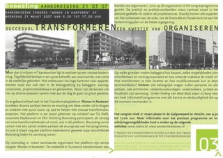 kwestie van organiseren '. Juist op dit organiseren is het congresprogramma
                                                                                 gericht. De praktijk en praktijkvoorbeelden staan centraal zowel in het
                                                                                 plenaire gedeelte als tijdens de parallelsessies. Daarbij komen alle aspecten
                                                                                 van het ombouwen aan de orde, van de financiële en fiscale kant tot aan het
                                                                                 bestemmingsplan en de lokale regelgeving.




Meer dan 6 miljoen m 2 kantoorvloer ligt te wachten op een nieuwe bestem-        Op welke gronden maken beleggers hun keuzen, welke mogelijkheden zien
ming. Tegelijkertijd bestaat er een grote behoefte aan woonruimte, met name      ontwikkelaars en woningcorporaties en hoe schat de makelaar de markt in?
in de stedelijke gebieden. Het ombouwen van lege kantoren naar apparte-          Hoe transformeer je hele locaties en hoe multifunctioneel kun je deze
menten staat dan ook zeer in de belangstelling bij beleggers, woning-            herontwikkelen? Kortom: alle belangrijke vragen zullen passeren en alle
corporaties , projectontwikkelaars en gemeenten. Nooit zijn de kansen om         partijen, ook architecten, stedenbouwkundigen, onderzoekers , juristen en
hier op diverse plaatsen samen mee aan de slag te gaan zo groot geweest.         fiscalisten zijn aanwezig. Onder leiding van René Buck staan zij borg voor
                                                                                 een heel informatief programma met alle kennis en deskundigheid die op
En er gebeurt al heel veel. In het Transformatieplatform 'Wonen in Kantoren'     dit moment voorhanden is.
bundelen diverse partijen kennis en ervaring om deze verder uit te dragen
en anderen met quick scans op pad te helpen met nieuwe transformatie-
projecten. Het platform is tot stand gekomen op initiatief van TU Delft,         Het congres vindt 21 maart plaats in de Galgenwaard te Utrecht, van 9.30
corporatie Stadswonen en SEV. Stichting Booosting participeert, als vervolg      tot 17.00 uur. Meer informatie over het precieze programma en in-
van onze transformatiestudie uit 2006, ook in dit platform. Booosting vormt      schrijvingsmogelijkheden kunt u vinden op de volgende
samen met een aantal andere partijen de stuurgroep van het programma.            websites: www.rostra.nl , www.woneninkantoren.nl
:Zo is er 8 maart nog een platform-bijeenkomst geweest waar verschillende
                                                                                 11 PRO JECT DE STADH OUDER I N ALPHEN AI D RIJ N, EEN TRANS-
Booosting leden bij aanwezig waren.
                                                                                 FO RMATrE VAN KANTOORGE BO UW TOT STA RTERSWON I NGEN

Op woensdag 21 maart aanstaande organiseert het platform zijn eerste                         eC' v      r v<O'e • rr

congres 'Wonen in Kantoren '. De ondertitel is 'Succesvol transformeren: een >    udiJ (r d)) I'        (J)
                                                                                  C   )rel   met urnE    t    n
 