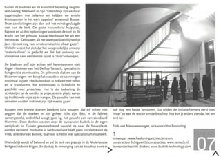 tussen de bladeren en de kunststof beplating vergden
veel overleg, tekenwerk en tijd. 'Uiteindelijk zijn we maar
opgehouden met tekenen en hebben we enkele
knooppunten in het werk opgelost' antwoordt Baauw.
Deze aansluitingen zijn dan ook het minst geslaagde
deel van de kerk. De grote hoeveelheid hulpstaal,
flappen en ad-hoc oplossingen verstoren de rust en de
kracht van het gebouw. Baauw beschouwt het als een
leerproces. 'Gebouwen als het waterpaviljoen bij Neeltje
Jans zijn ook nog zeer amateuristisch in elkaar gezet'.
Wellicht wreekt het zich dat het oorspronkelijke ontwerp
'materiaalloos' is gedacht en dat het ontwerp on-
voldoende naar een textiele opzet is 'door'o ntworpen.

De bladeren zelf zijn echter we l herontworpen stelt
Rogier Houtman van het Delftse Tentech , specialist in
lichtgewicht constructies. De gekromde vlakken van de
bladeren volgen een boogvlak waardoor de spanningen
minimaal blijven. Het buitendoek is bekleed met teflon
en is translucent, het binnendoek is lichtdicht en
geschikt voor projecties . Het is de bedoeling de
schilderijen op de wanden te projecteren in plaats van ze
op traditionele wijze op te hangen. De parochie kan niet
verweten worden niet met zijn tijd mee te gaan!

Bouwen met textiele doeken betekent licht bouwen, dat wil echter niet            ook nog een heuse kerktoren . Dat wilden de initiatiefnemers eerst niet,
zeggen dat de doeken in zijn geheel licht zijn. Eén , in de fabriek              'maar' zo was de reactie van de bisschop 'hoe kun je anders zien dat het een
samengesteld, onderblad weegt 3500 kg, het gewicht van een standaard             kerk is'.
Hummer. Deze doeken worden door de leverancier Buitink in de eigen
werkplaats in Dui ven geassembleerd voordat ze naar de bouwplaats                Frido van Nieuwamerongen, vice-voorzitter Booosting
worden vervoerd. Productie in het buitenland heeft geen zin stelt Rienk de
Vries, directeur van Buitink; daarvoor is het te veel specialistisch maatwerk.   ?
                                                                             ontwerper: www.haskoningarchitecten.com
Uiteindelijk wordt lef beloond en zal de kerk een plaatsje in de Nederlandse constructeur lichtgewicht constructies: www.tentech.nl
kerkgeschiedenis krijgen. En dankzij de inmenging van de bisschop komt er> leverancier textiele doeken: www. buitink-technology.co m
 