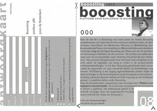 ...
l-
      --'
      UJ
      <.!J
      UJ
      N
      >-
      <n
      0
                               E
                               ro
                                                                                                   ~
                                                                                                   •
                                                                                                   •
                                                                                                   •
ca
      0..
                              """0
                               "-                                                                  •
                                                                                                   •
                              .....
                               <l>
                              .....                                                                •
                     .D
                               0                                                                   •
                     00                                                                            •

ca
             on               0::
             c        CV'I
                                                                                                   •
             .....    Vl
                      :::;    <{                                                                   •
                                                                                                   •
              Vl
              0      ...D
                     .....     0                                                                   •
                                                                                                   •
              0       Vl       0                                                                   •
              0
             CO
                      0
                      Cl...
                               0
                               CV'I
                                                                                                   •
                                                                                                   •
                                                                                                   •
                                                                                                       000
                                                                                    Q;
                                              0                                     >
                                                                                    0
                                                                                                                   de drie O's in Booosting voor staan weten de meeste Booosti
                                              0                                     Q;
                                              0.,                                                              pathisanten wel. Maar dat het hele woord een betekenis heeft, zal vel
                                                                                   :E
                                                                                    bn                                    Bevorderen van Onderzoek, Ontwerp en Ontwikkeling
                                              2
                                       '"
                                       <IJ
                                      .....
                                              0
                                              0
                                                                                    '"
                                                                                    '"
                                                                                   i::
                                                                                                       5amf"nlAIf'rl(f'nldf' Teams met betrekking tot INdustriële Gebouwlorldf'rdf>lf'tl1
                                      oS::                                                                  de fraaie uitleg van het begrip Booosting.jan Westra, een van de on,rir~lt.,,·,,1
                                       u      ~                                     'c"
                                                                                    0


                                      1"
                                      oS::
                                              c
                                              '"
                                              >
                                              0                            't;>
                                                                                    <IJ
                                                                                    bil
                                                                                    c
                                                                                                             n Booosting en bedenker van dit acroniem: 'We zochten een pak
                                                                                                                   voor de oorspronkelijke naam Stichting Industrieel Bouwen
                                      ~
                                                                                   '';::

                                       V>
                                              0
                                              N                            '"
                                                                           ~
                                                                                    V>
                                                                                    0
                                                                                                            nd.' Het acroniem lijkt gekunsteld maar het kwam toch niet geheel uit
                                                                                    0                              vallen: de begrippen zijn terug te vinden in de oorspronkelij
                                       ~      .~
                                       bil
                                       c      !"
                                                                            's::
                                                                              "
                                                                           .!!!
                                                                                    0
                                                                                   co
                                                                                                                   ngsdoelstellingen. In het door Booosting geïnitieerde boek tus
                                       0
                                       u      ::                            "
                                                                            ....   :Ei
                                                                                                               itie en experiment uit 1990 omschrijft Westra de doelstellingen
                                      -a:;    bil                          ~        Cl.
                                      .s::    '"                            s::      '"
                                       c      "
                                              V>
                                                                            ,.
                                                                            '"
                                                                                   .s::
                                                                                     U
                                                                                                       'r ilr·prlrp,.·. 'bOOOsting is een poging tegenstribbelende partijen nader
                                              c                                     .l!l
                                       '"
                                       '"     <IJ
                                              0                    -;--
                                                                            9       '"
                                                                                                                   te brengen en de bouwrompslomp op de bouwplaats te vprmi"rl,,'rpn
                                       <IJ
                                       E
                                               :;:
                                                                    Ö
                                                                            0       '"
                                                                                    E                              ng Industrieel Bouwen Nederland heeft nog lang op het briefpapi
                                      '"
                                      c
                                              Cl.
                                               0
                                                                    0       "
                                                                           .~      ;g                            an, in piepkleine letters onder Booosting.
                                                                   ~                c
                                      Qj
                                       <IJ
                                              -",
                                              <IJ c                         '"'-
                                                                              "
                                                                           .!!!
                                                                                    <IJ
                                                                                    <IJ                           bij de laatste koers- aanpassing is het vervangen door 'Platform
                                      "       :;: <IJ
                                                                   ;g      N
                                      (;      ::s c
                                                  <IJ
                                                                                   .E:                 . o'plo,pers in bouwinnovatie'. De wil om door samenwe:.=""""""-'-o.!.""'-!..I..U"'""'-!.l.U....
                                                                                                        k
                                                                    bIl-;--
                                       ~      ..8 '0"               c      u=-              a)
                                                                                                                 men is gebleven, het enthousiaste geloof in d
                                                           ;g      '';::                   :.;::
                                       c
                                      .s::
                                               '"
                                              <IJ
                                              "ti
                                                     <Il
                                                     è:i    bil 0
                                                                     <Il

                                                                    0 ~
                                                                           N
                                                                                            '"
                                                                                            E                   niek vervangen door een pragmatischer ""'IJU,,,,,,,
                                              °D                    0 ....
                                                     Cl.     C

                                      .~
                                      ~
                                       N      '"
                                              ~
                                              <IJ
                                                           '';::
                                                            VI
                                                            0
                                                                   co c
                                                                    C
                                                                           <IJ
                                                                                                              arin techniek een stukje van de puzzel is.
                                      ._~
                                      0i::    .c ....,
                                      .s:: u <IJ
                                                            0
                                                            0
                                                           co
                                                                    <IJ
                                                                    <IJ
                                                                    bil
                                                                           "
                                                                           3
                                                                           VI
                                       ~ .::! E
 