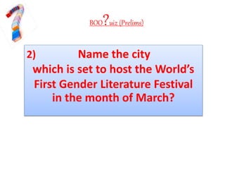 BOO?uiz (Prelims)
2) Name the city
which is set to host the World’s
First Gender Literature Festival
in the month of March?
 