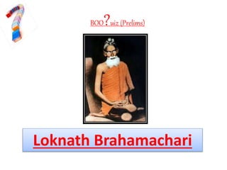 BOO?uiz (Prelims)
Loknath Brahamachari
 