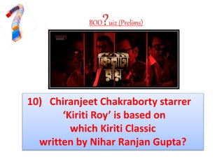 BOO?uiz (Prelims)
10) Chiranjeet Chakraborty starrer
‘Kiriti Roy’ is based on
which Kiriti Classic
written by Nihar Ranjan Gupta?
 