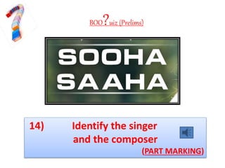 BOO?uiz (Prelims)
14) Identify the singer
and the composer
(PART MARKING)
 