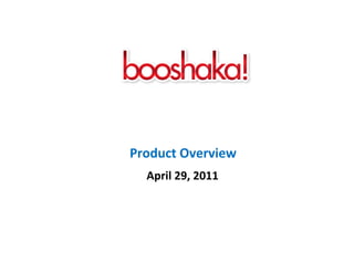 Product	
  Overview	
  
   April	
  29,	
  2011	
  
 