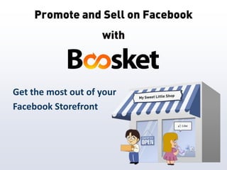 Promote and Sell on Facebook
                    with



Get the most out of your
Facebook Storefront
 