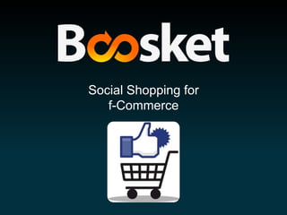 Social Shopping for
f-Commerce