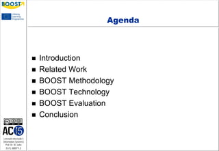 Lehrstuhl Informatik 5
(Information Systems)
Prof. Dr. M. Jarke
I5-FL-MMYY-2
Agenda
 Introduction
 Related Work
 BOOST Methodology
 BOOST Technology
 BOOST Evaluation
 Conclusion
 