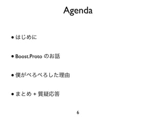 Agenda

•

• Boost.Proto

•

•        +


                  6
 