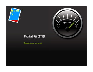 MIVB
       STIB




              Portal @ STIB
              Boost your Intranet