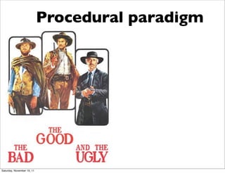 Procedural paradigm




Saturday, November 19, 11
 