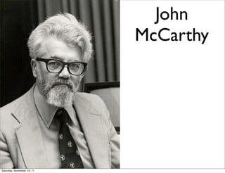 John
                            McCarthy




Saturday, November 19, 11
 