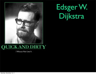Edsger W.
                             Dijkstra




Saturday, November 19, 11
 